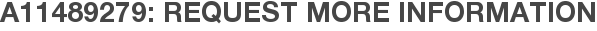 A11489279: Request More Information