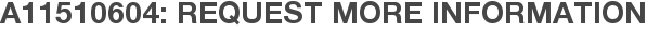 A11510604: Request More Information