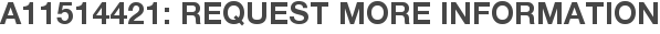 A11514421: Request More Information