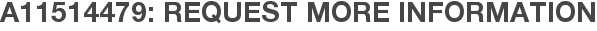A11514479: Request More Information
