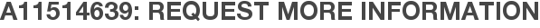 A11514639: Request More Information