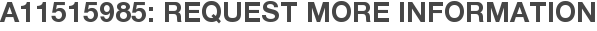 A11515985: Request More Information