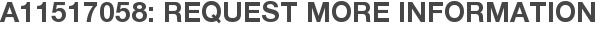 A11517058: Request More Information
