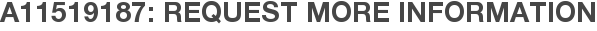 A11519187: Request More Information