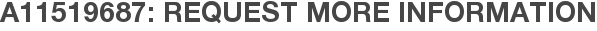A11519687: Request More Information