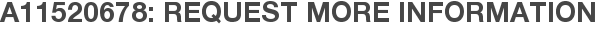 A11520678: Request More Information