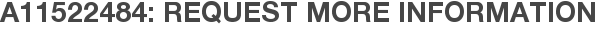 A11522484: Request More Information