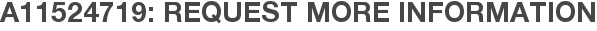 A11524719: Request More Information