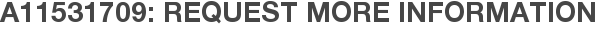 A11531709: Request More Information