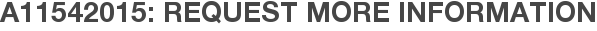 A11542015: Request More Information
