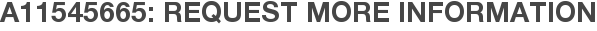 A11545665: Request More Information
