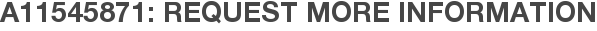 A11545871: Request More Information