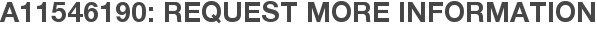 A11546190: Request More Information