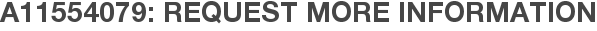 A11554079: Request More Information