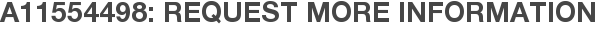 A11554498: Request More Information