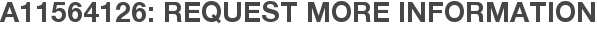 A11564126: Request More Information