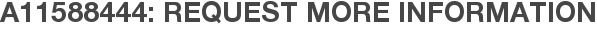 A11588444: Request More Information