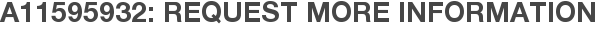 A11595932: Request More Information