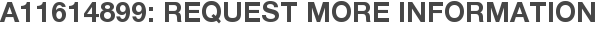 A11614899: Request More Information