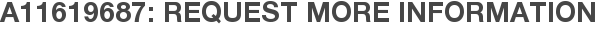 A11619687: Request More Information