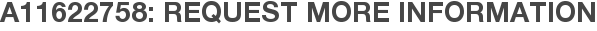 A11622758: Request More Information