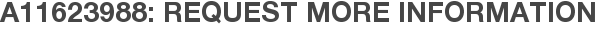 A11623988: Request More Information