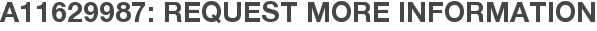 A11629987: Request More Information