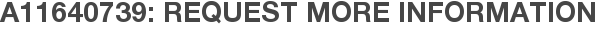 A11640739: Request More Information