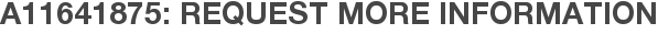 A11641875: Request More Information