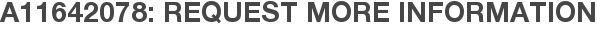 A11642078: Request More Information