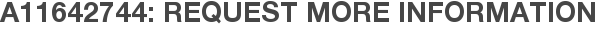 A11642744: Request More Information
