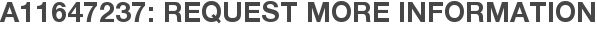 A11647237: Request More Information