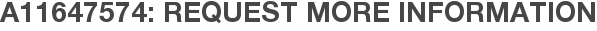 A11647574: Request More Information