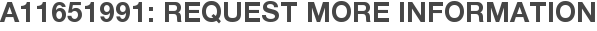 A11651991: Request More Information
