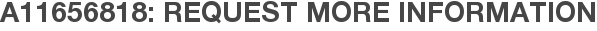 A11656818: Request More Information