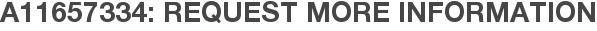 A11657334: Request More Information