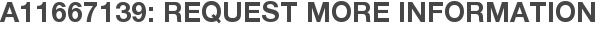 A11667139: Request More Information