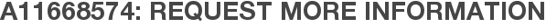 A11668574: Request More Information