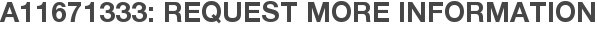 A11671333: Request More Information