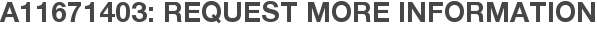 A11671403: Request More Information
