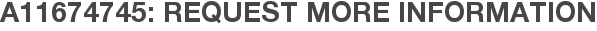 A11674745: Request More Information