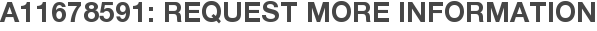 A11678591: Request More Information