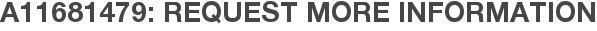 A11681479: Request More Information