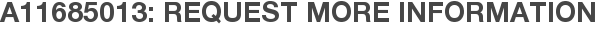 A11685013: Request More Information