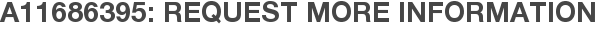 A11686395: Request More Information
