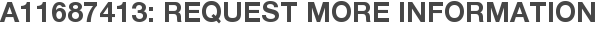 A11687413: Request More Information