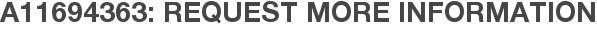 A11694363: Request More Information