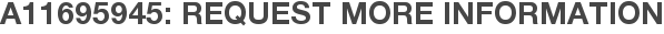 A11695945: Request More Information