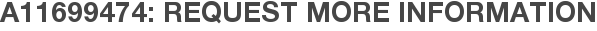 A11699474: Request More Information