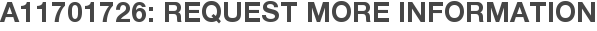 A11701726: Request More Information